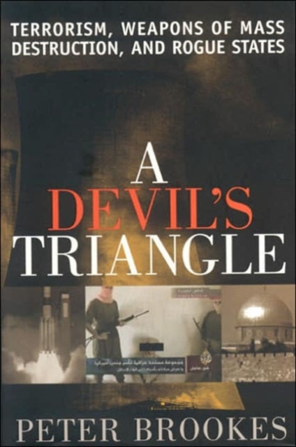 A Devil's Triangle : Terrorism, Weapons of Mass Destruction, and Rogue States, Hardback Book