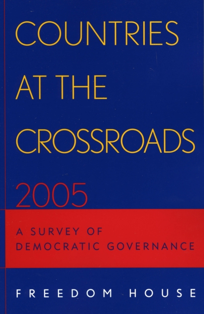 Countries at the Crossroads 2005 : A Survey of Democratic Governance, Paperback / softback Book