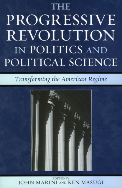 The Progressive Revolution in Politics and Political Science : Transforming the American Regime, Paperback / softback Book