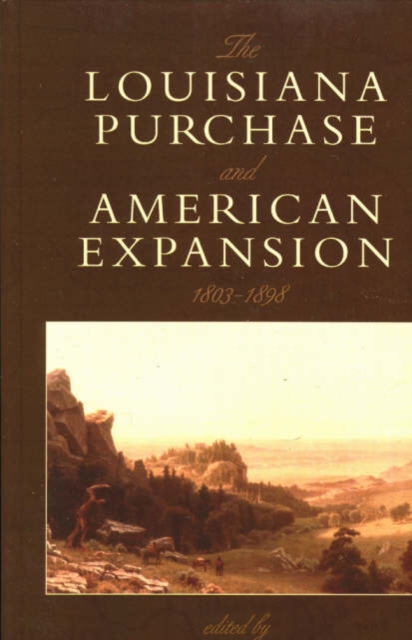 The Louisiana Purchase and American Expansion, 1803-1898, Hardback Book