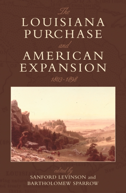 The Louisiana Purchase and American Expansion, 1803–1898, Paperback / softback Book