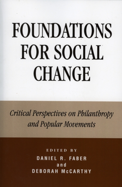 Foundations for Social Change : Critical Perspectives on Philanthropy and Popular Movements, Paperback / softback Book