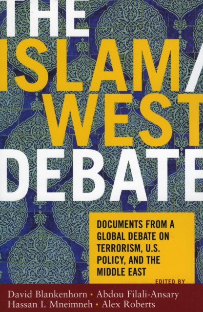 The Islam/West Debate : Documents from a Global Debate on Terrorism, U.S. Policy, and the Middle East, Paperback / softback Book