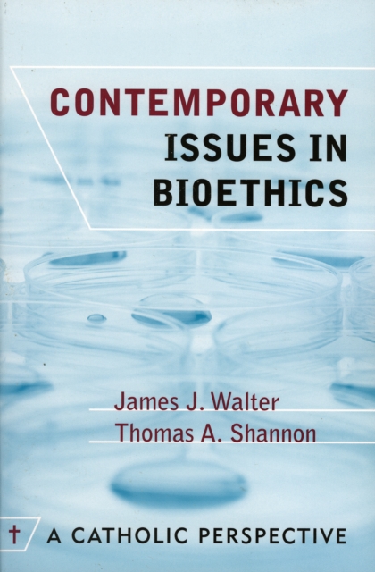 Contemporary Issues in Bioethics : A Catholic Perspective, Paperback / softback Book