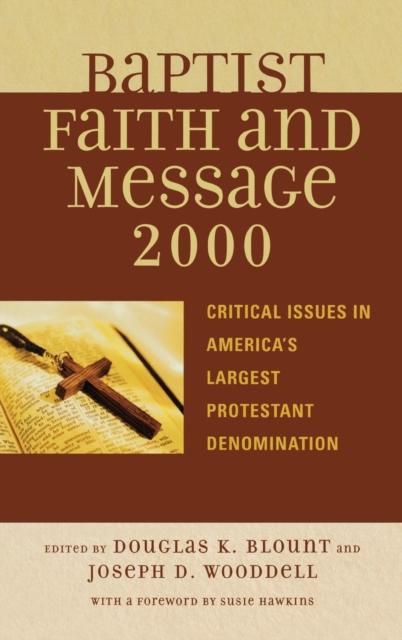 The Baptist Faith and Message 2000 : Critical Issues in America's Largest Protestant Denomination, Hardback Book