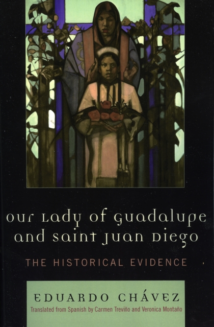 Our Lady of Guadalupe and Saint Juan Diego : The Historical Evidence, Paperback / softback Book