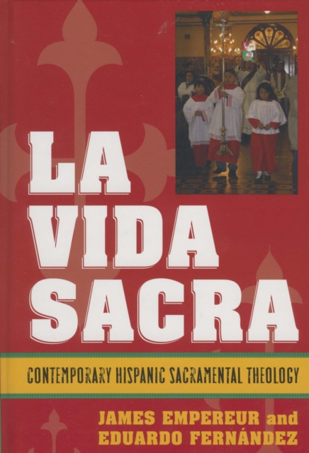 La Vida Sacra : Contemporary Hispanic Sacramental Theology, Hardback Book