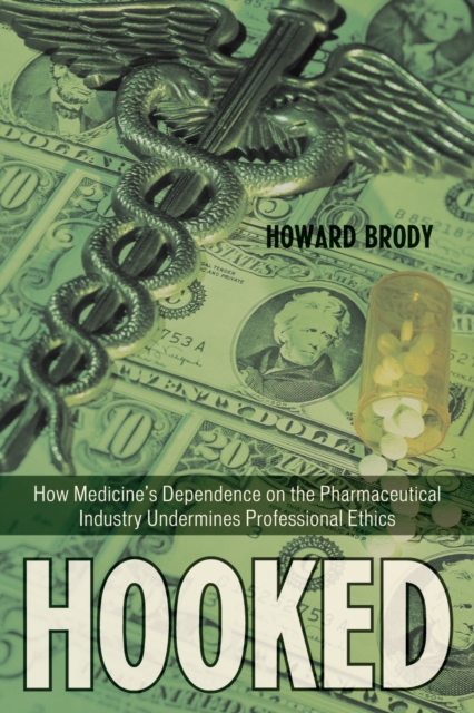 Hooked : How Medicine's Dependence on the Pharmaceutical Industry Undermines Professional Ethics, Hardback Book