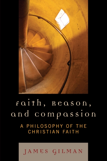 Faith, Reason, and Compassion : A Philosophy of the Christian Faith, Hardback Book