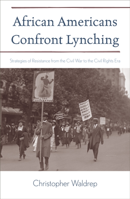 African Americans Confront Lynching : Strategies of Resistance from the Civil War to the Civil Rights Era, Paperback / softback Book