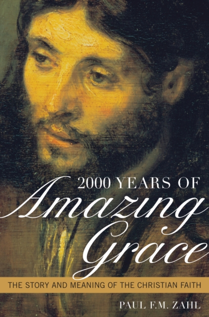 2000 Years of Amazing Grace : The Story and Meaning of the Christian Faith, Hardback Book