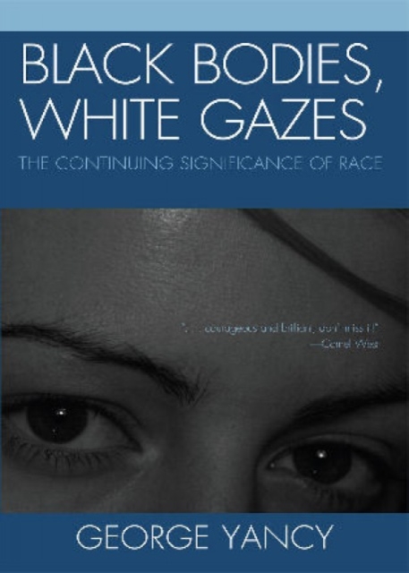 Black Bodies, White Gazes : The Continuing Significance of Race, Paperback / softback Book