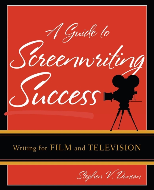 A Guide to Screenwriting Success : Writing for Film and Television, Paperback / softback Book
