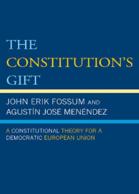 The Constitution's Gift : A Constitutional Theory for a Democratic European Union, Hardback Book