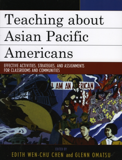 Teaching about Asian Pacific Americans : Effective Activities, Strategies, and Assignments for Classrooms and Communities, Paperback / softback Book