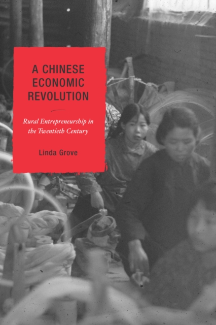 A Chinese Economic Revolution : Rural Entrepreneurship in the Twentieth Century, Hardback Book