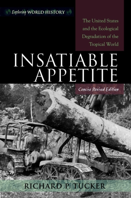 Insatiable Appetite : The United States and the Ecological Degradation of the Tropical World, Paperback / softback Book