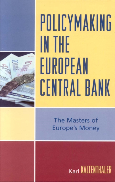 Policymaking in the European Central Bank : The Masters of Europe's Money, Hardback Book