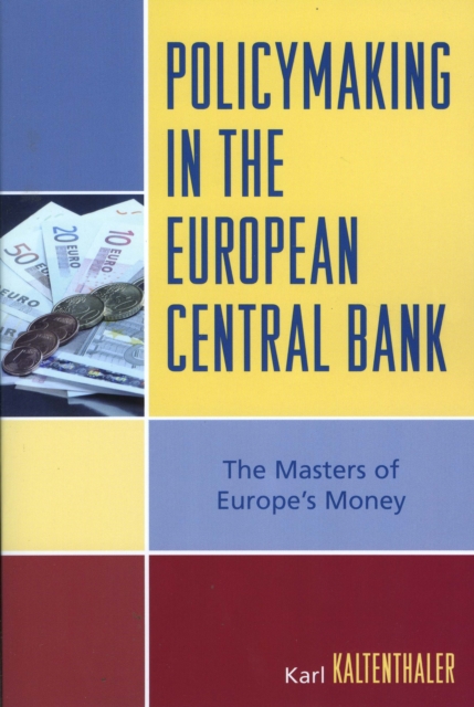 Policymaking in the European Central Bank : The Masters of Europe's Money, Paperback / softback Book