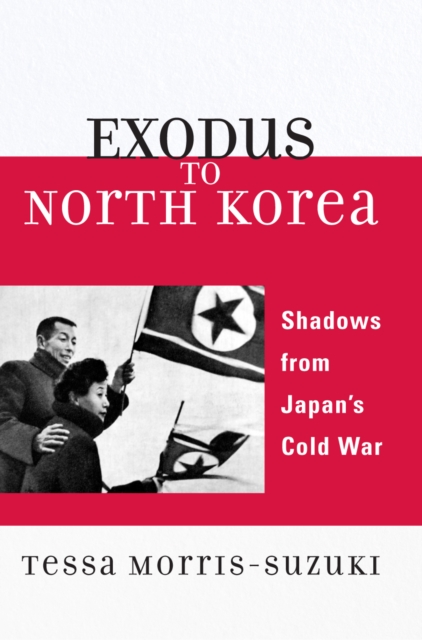 Exodus to North Korea : Shadows from Japan's Cold War, Paperback / softback Book