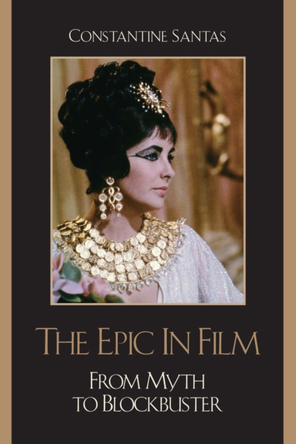 The Epic in Film : From Myth to Blockbuster, Hardback Book