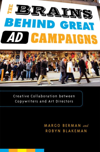 The Brains Behind Great Ad Campaigns : Creative Collaboration Between Copywriters and Art Directors, Paperback Book