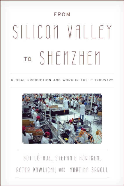 From Silicon Valley to Shenzhen : Global Production and Work in the IT Industry, Hardback Book
