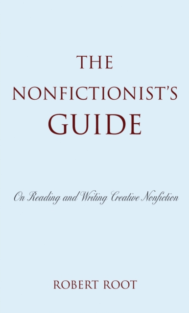 The Nonfictionist's Guide : On Reading and Writing Creative Nonfiction, Hardback Book