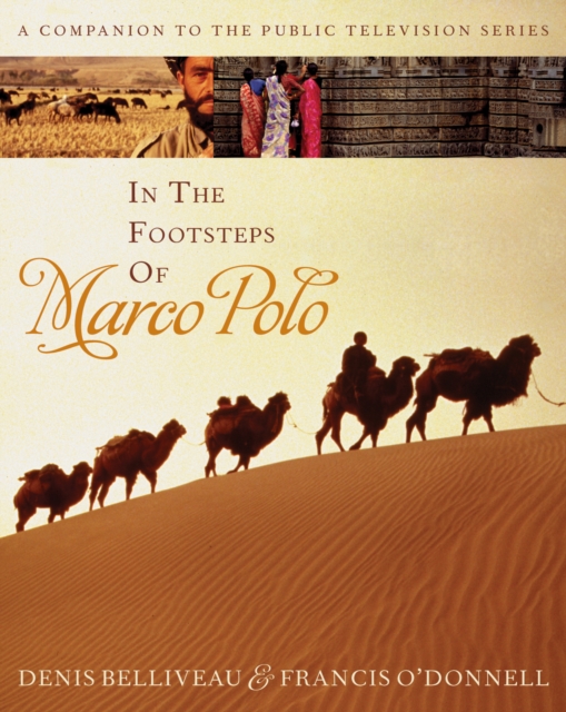 In the Footsteps of Marco Polo : A Companion to the Public Television Film, Hardback Book