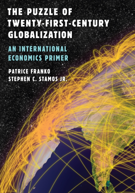 The Puzzle of Twenty-First-Century Globalization : An International Economics Primer, Paperback / softback Book