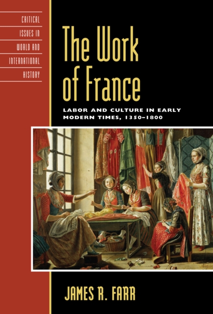 Work of France : Labor and Culture in Early Modern Times, 1350-1800, PDF eBook