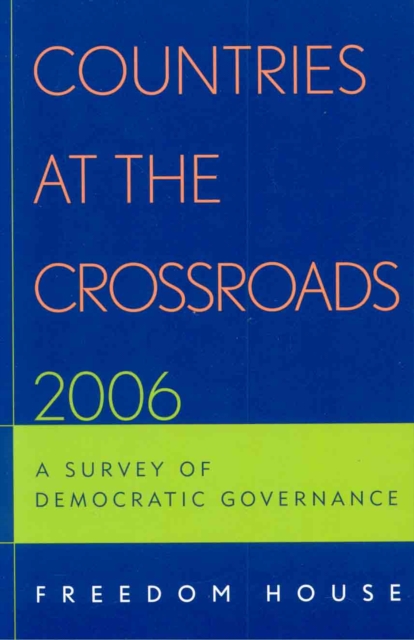 Countries at the Crossroads 2006 : A Survey of Democratic Governance, Hardback Book
