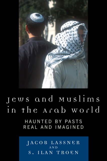 Jews and Muslims in the Arab World : Haunted by Pasts Real and Imagined, Hardback Book