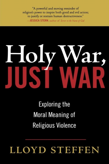Holy War, Just War : Exploring the Moral Meaning of Religious Violence, Paperback / softback Book