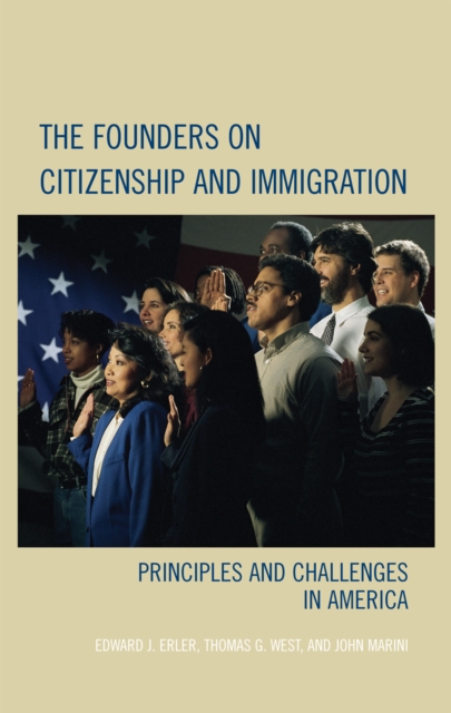 The Founders on Citizenship and Immigration : Principles and Challenges in America, Hardback Book