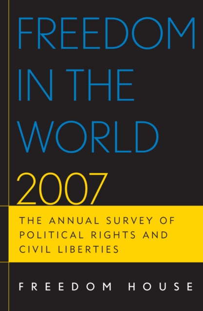 Freedom in the World 2007 : The Annual Survey of Political Rights and Civil Liberties, Hardback Book