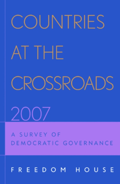 Countries at the Crossroads 2007 : A Survey of Democratic Governance, Hardback Book