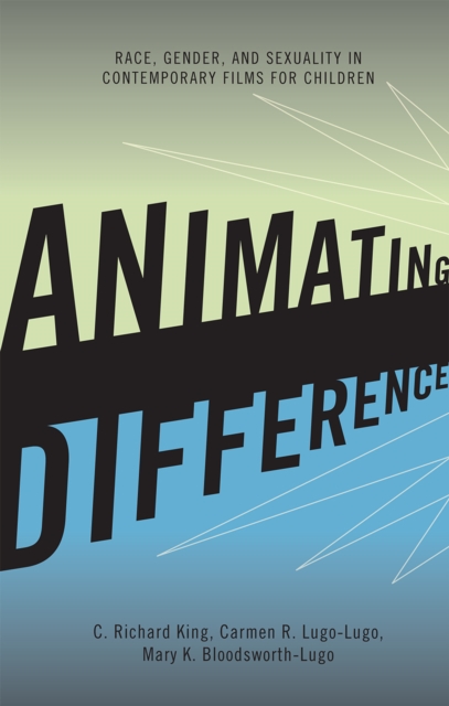 Animating Difference : Race, Gender, and Sexuality in Contemporary Films for Children, Hardback Book