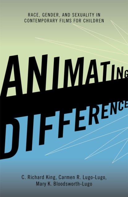 Animating Difference : Race, Gender, and Sexuality in Contemporary Films for Children, Paperback / softback Book