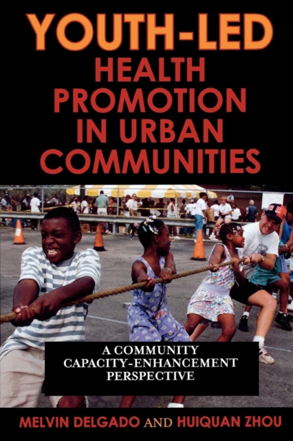 Youth-Led Health Promotion in Urban Communities : A Community Capacity-Enrichment Perspective, Paperback / softback Book