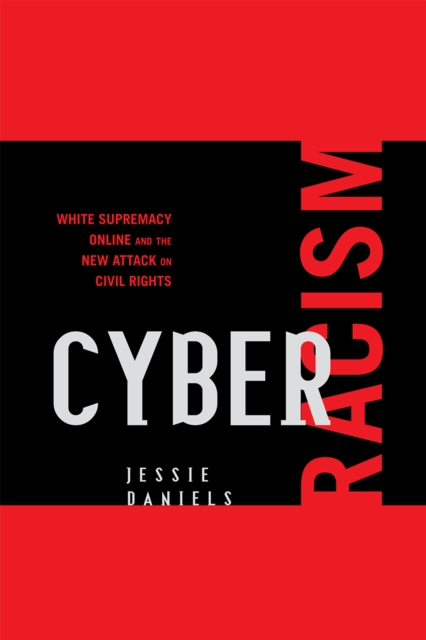 Cyber Racism : White Supremacy Online and the New Attack on Civil Rights, Paperback / softback Book