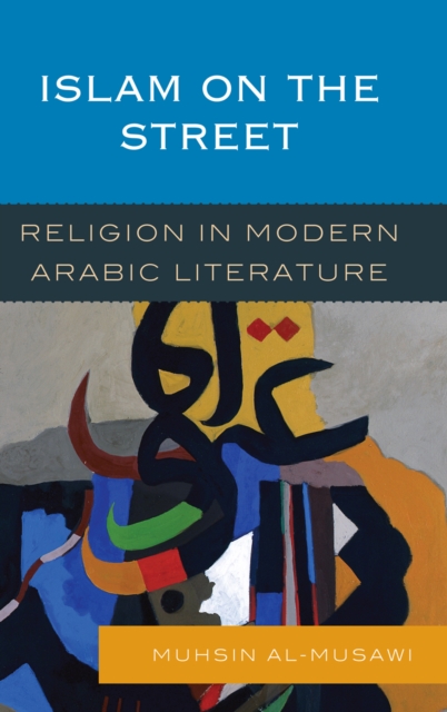 Islam on the Street : Religion in Modern Arabic Literature, Hardback Book