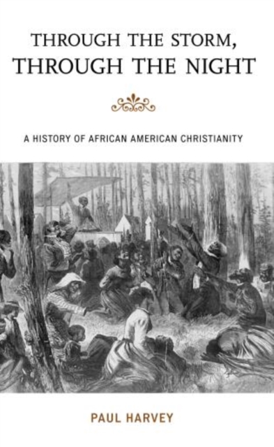 Through the Storm, Through the Night : A History of African American Christianity, Paperback / softback Book