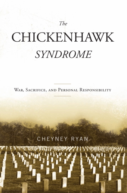 Chickenhawk Syndrome : War, Sacrifice, and Personal Responsibility, PDF eBook