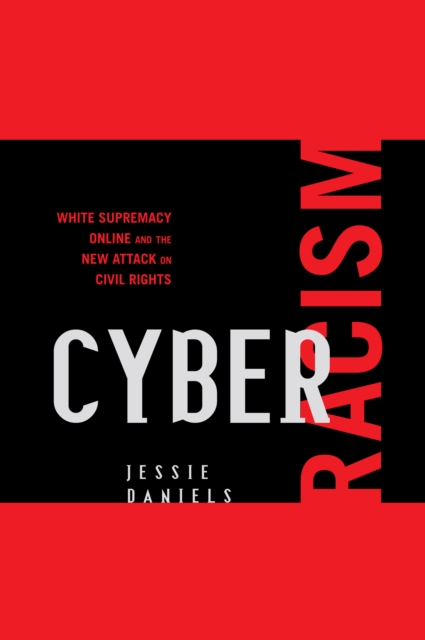Cyber Racism : White Supremacy Online and the New Attack on Civil Rights, PDF eBook