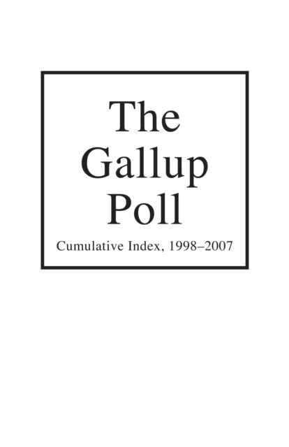 Gallup Poll Cumulative Index : Public Opinion, 1998-2007, PDF eBook