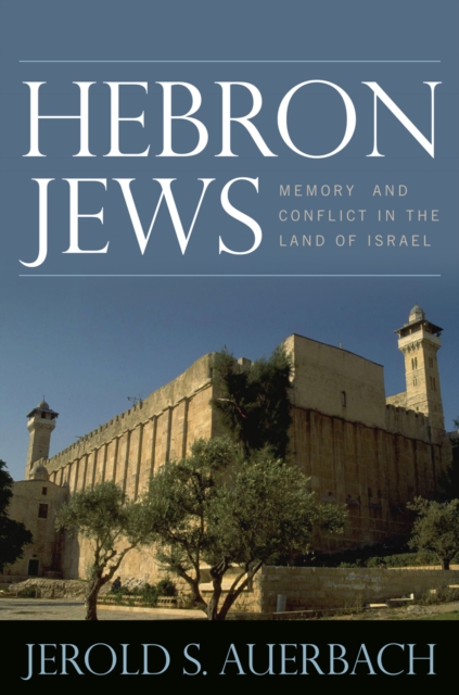 Hebron Jews : Memory and Conflict in the Land of Israel, Hardback Book