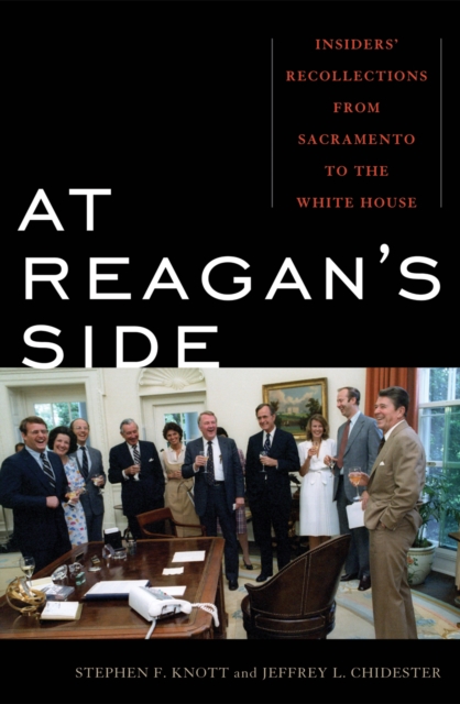 At Reagan's Side : Insiders' Recollections from Sacramento to the White House, Hardback Book