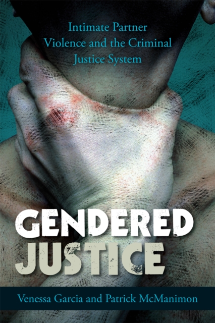Gendered Justice : Intimate Partner Violence and the Criminal Justice System, Paperback / softback Book