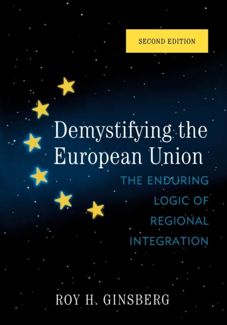 Demystifying the European Union : The Enduring Logic of Regional Integration, Paperback / softback Book
